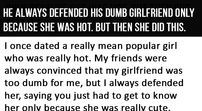 He Always Defended His Dumb Girlfriend Only Because She Was Hot But Then She Did This 5558