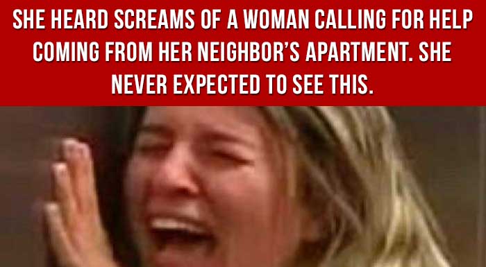 She Heard Screams Of A Woman Calling For Help Coming From Her Neighbor ...