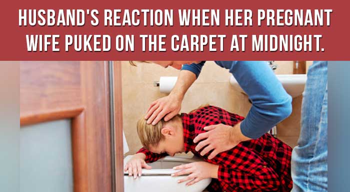 Husbands Reaction When Her Pregnant Wife Puked On The Carpet At